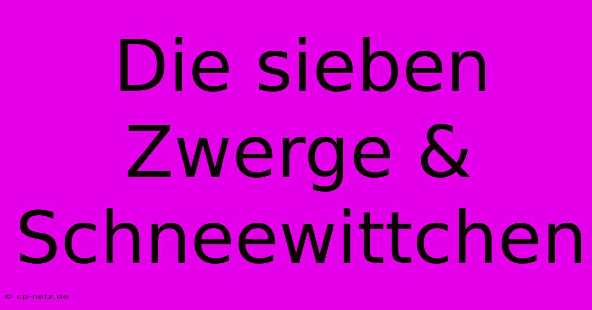 Die Sieben Zwerge & Schneewittchen