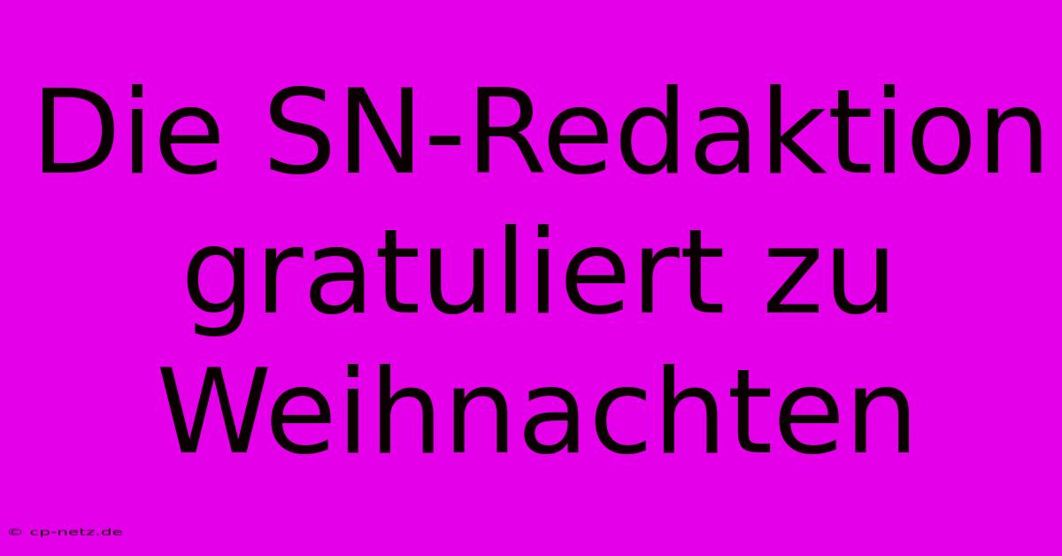 Die SN-Redaktion Gratuliert Zu Weihnachten