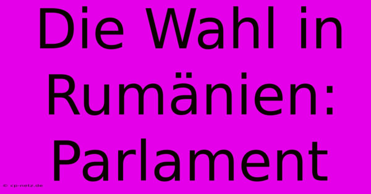 Die Wahl In Rumänien:  Parlament