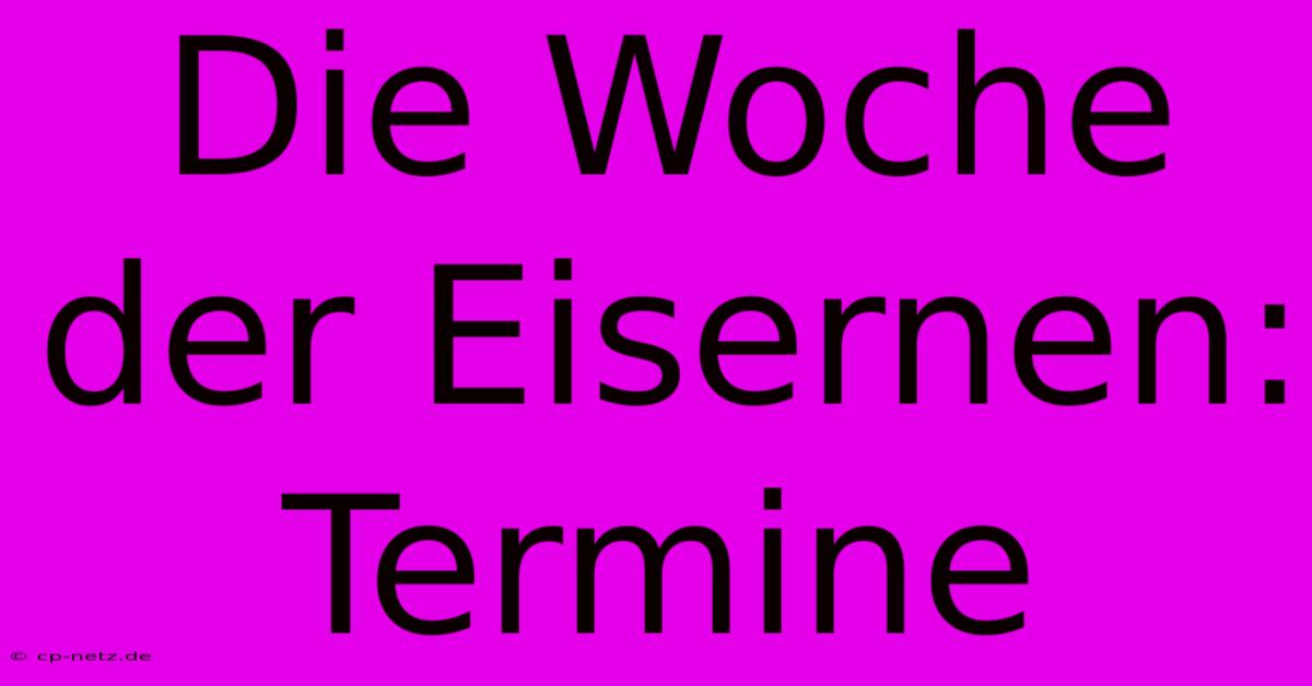 Die Woche Der Eisernen: Termine