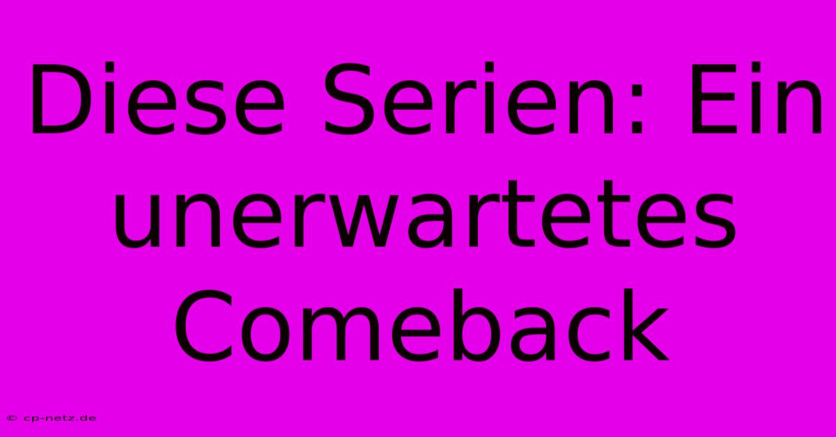 Diese Serien: Ein Unerwartetes Comeback