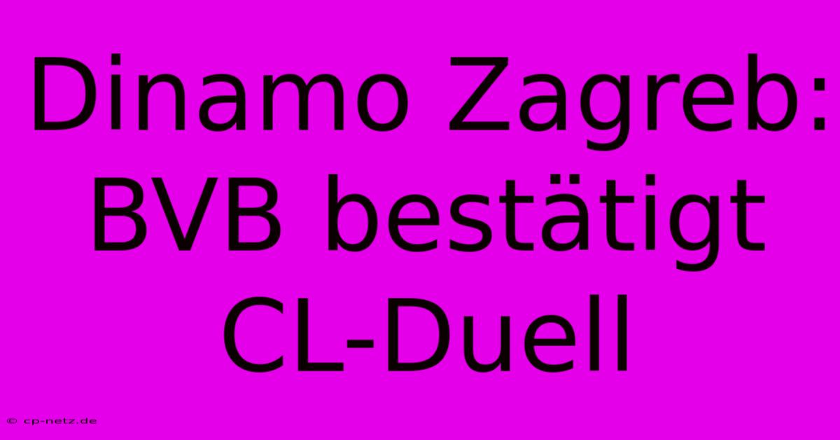 Dinamo Zagreb: BVB Bestätigt CL-Duell