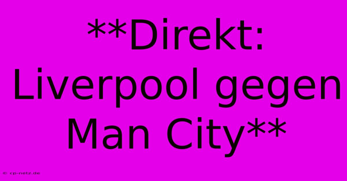 **Direkt: Liverpool Gegen Man City**