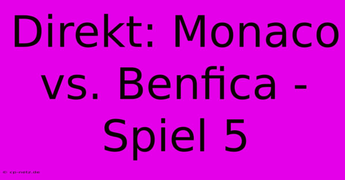 Direkt: Monaco Vs. Benfica - Spiel 5