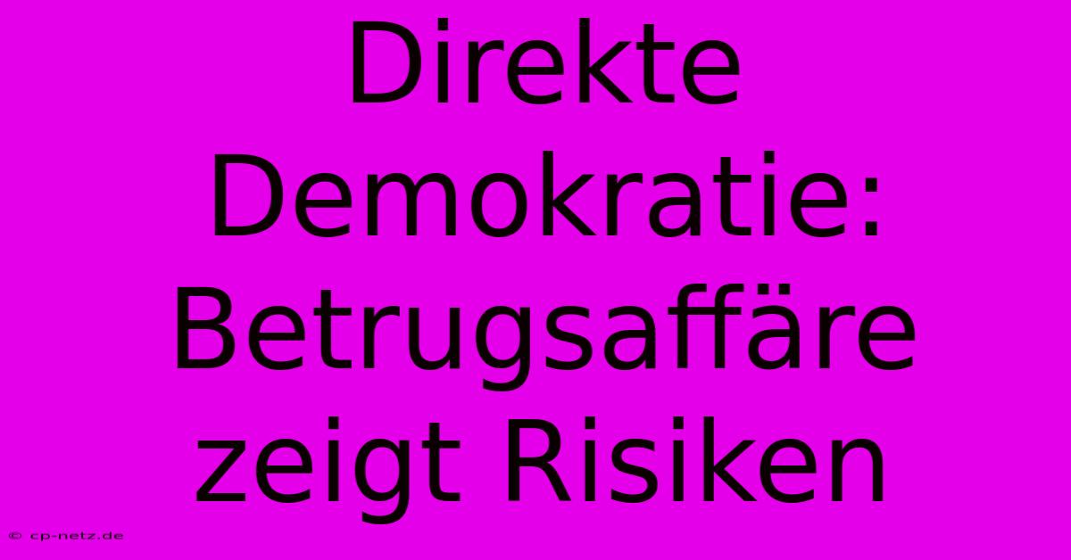 Direkte Demokratie: Betrugsaffäre Zeigt Risiken