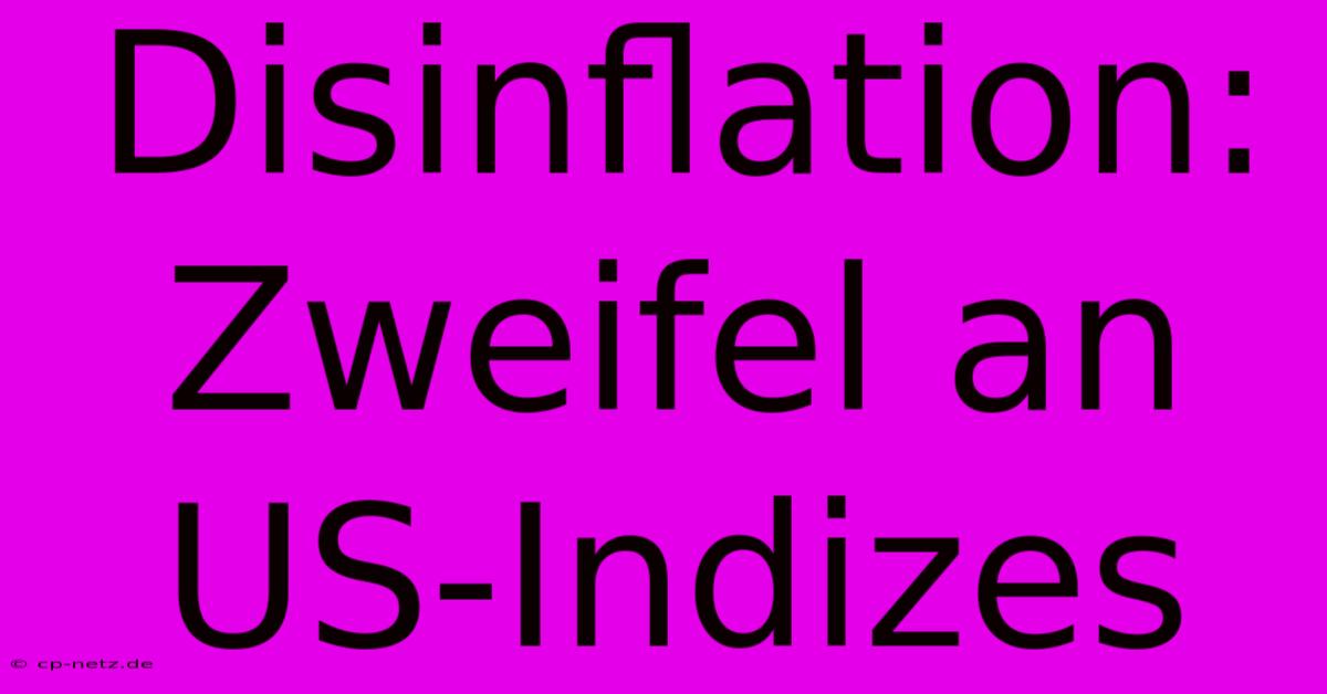 Disinflation: Zweifel An US-Indizes