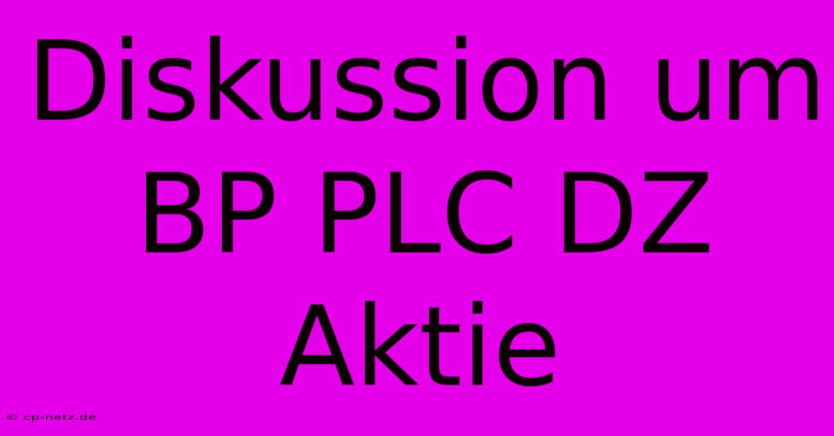 Diskussion Um BP PLC DZ Aktie