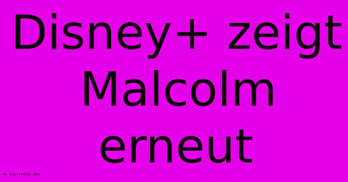 Disney+ Zeigt Malcolm Erneut