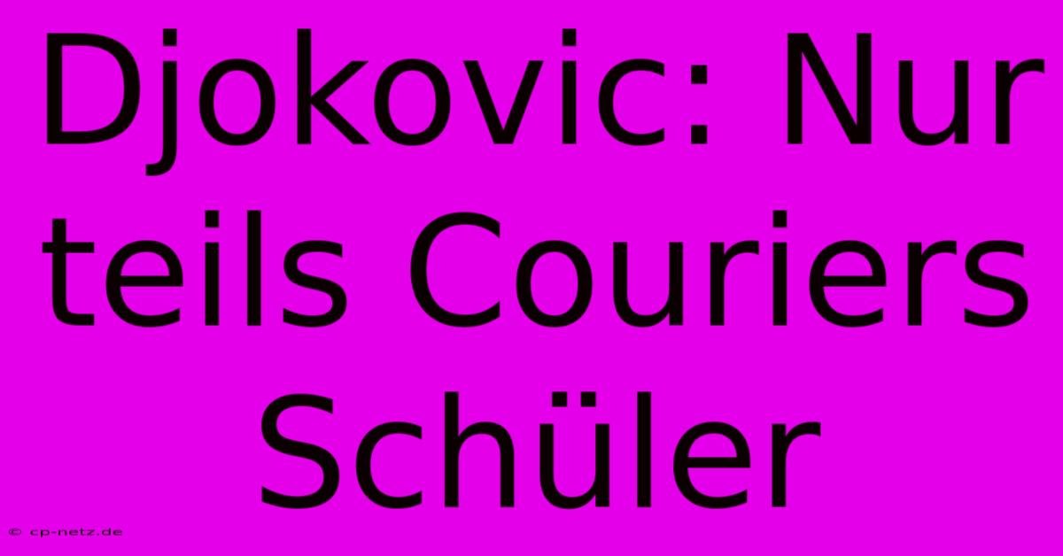 Djokovic: Nur Teils Couriers Schüler