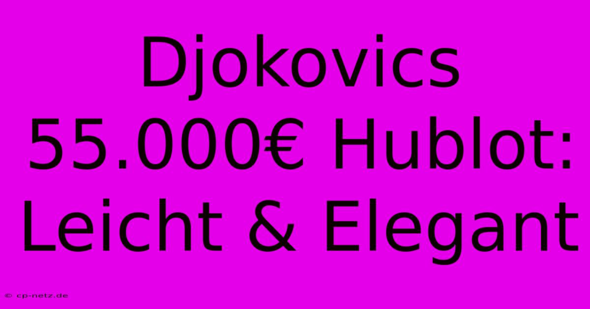 Djokovics 55.000€ Hublot: Leicht & Elegant