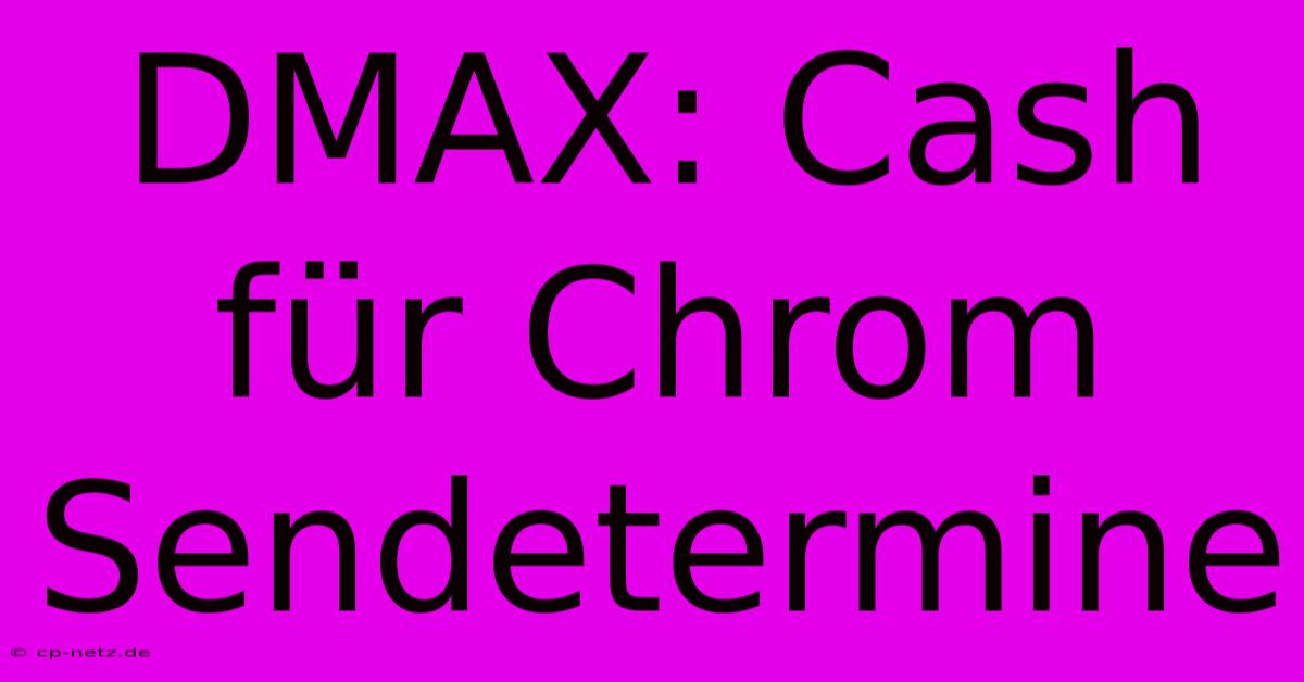 DMAX: Cash Für Chrom Sendetermine