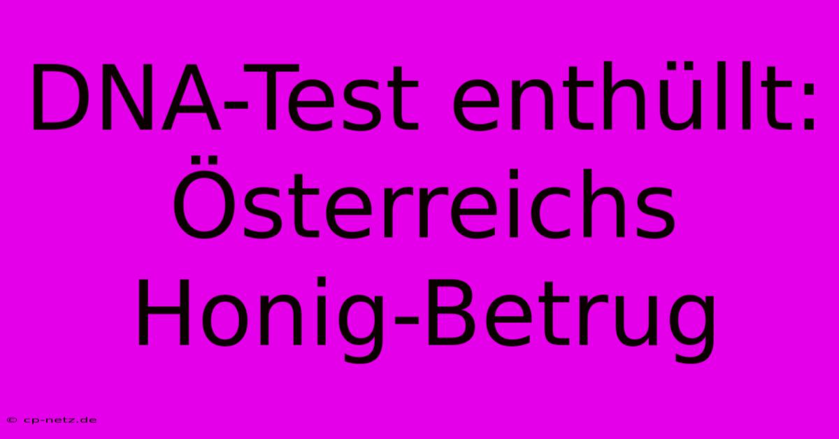 DNA-Test Enthüllt: Österreichs Honig-Betrug