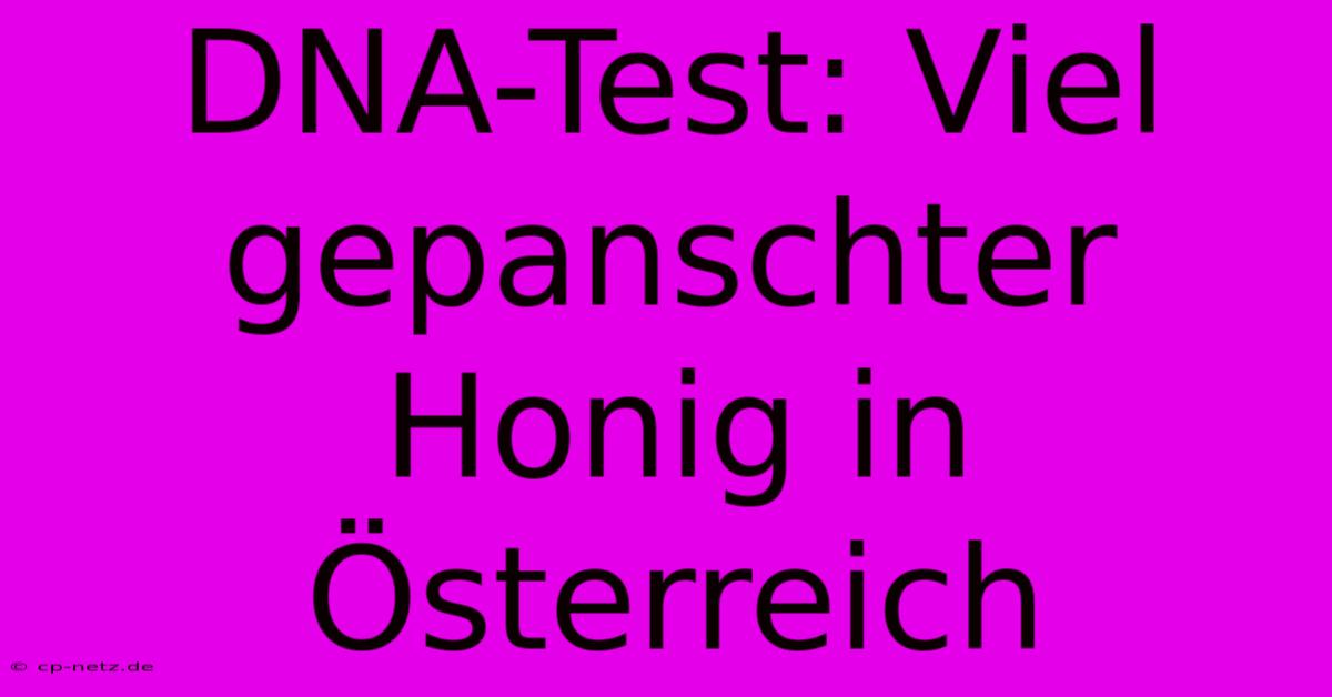 DNA-Test: Viel Gepanschter Honig In Österreich