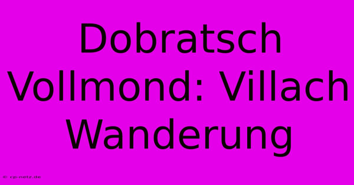 Dobratsch Vollmond: Villach Wanderung