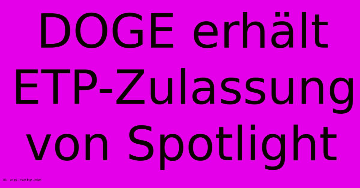 DOGE Erhält ETP-Zulassung Von Spotlight