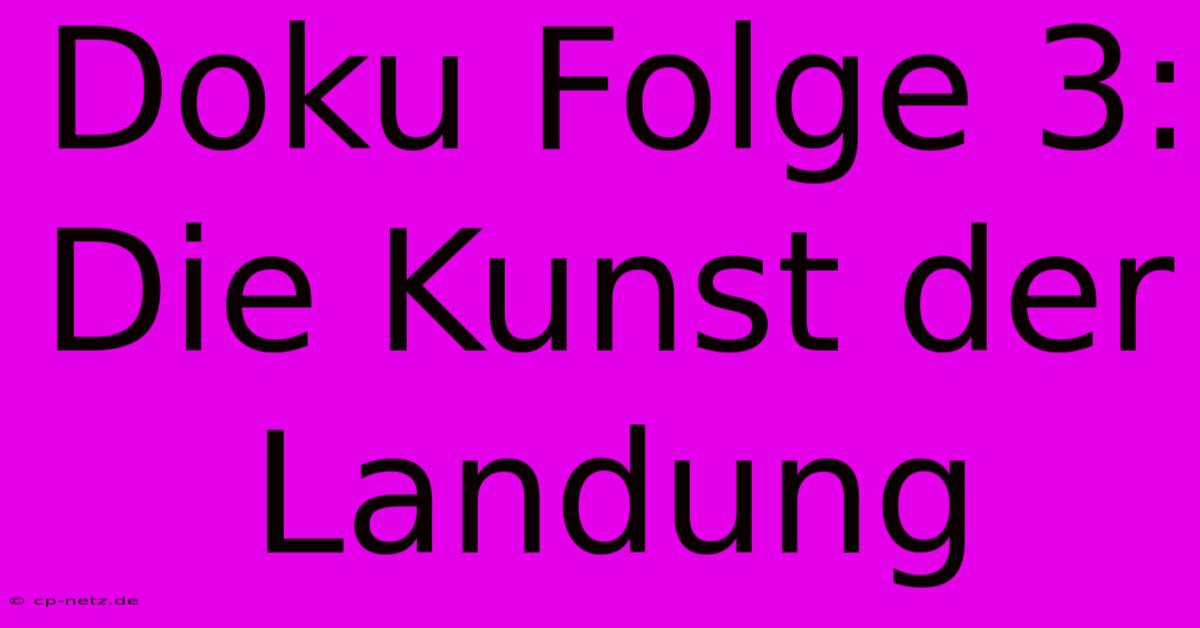 Doku Folge 3: Die Kunst Der Landung