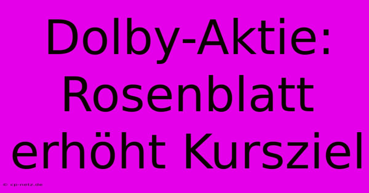 Dolby-Aktie: Rosenblatt Erhöht Kursziel