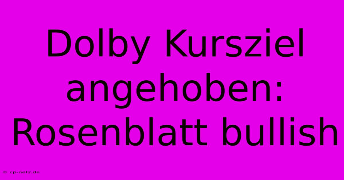 Dolby Kursziel Angehoben: Rosenblatt Bullish