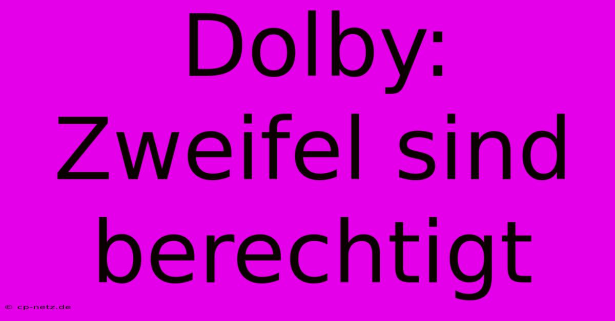 Dolby:  Zweifel Sind Berechtigt