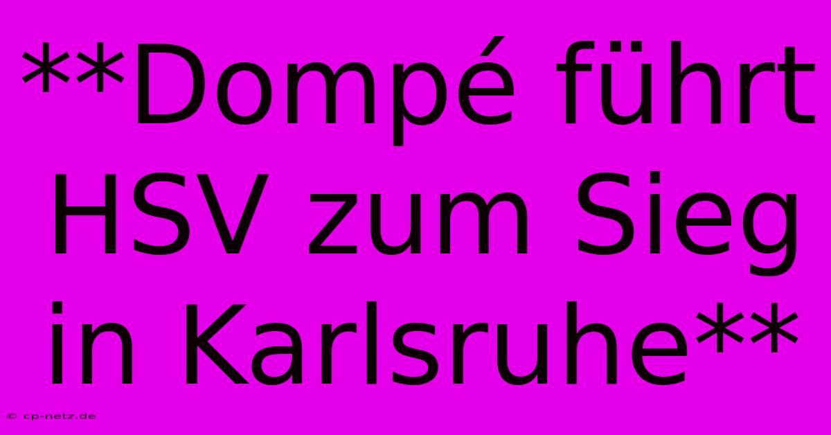 **Dompé Führt HSV Zum Sieg In Karlsruhe**