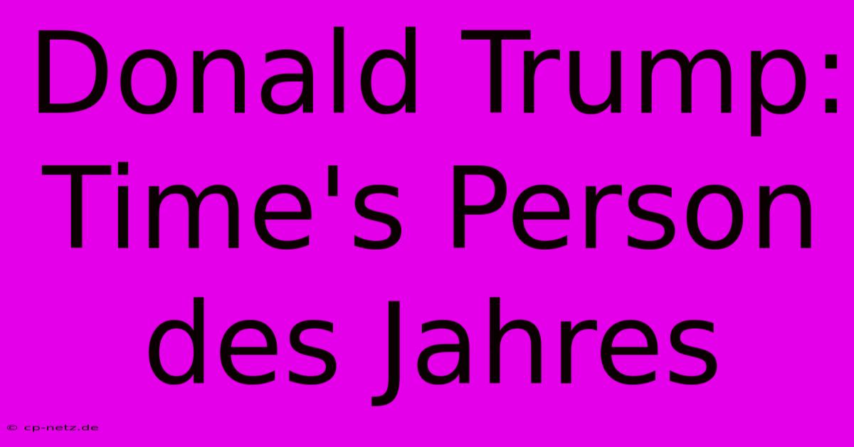 Donald Trump: Time's Person Des Jahres