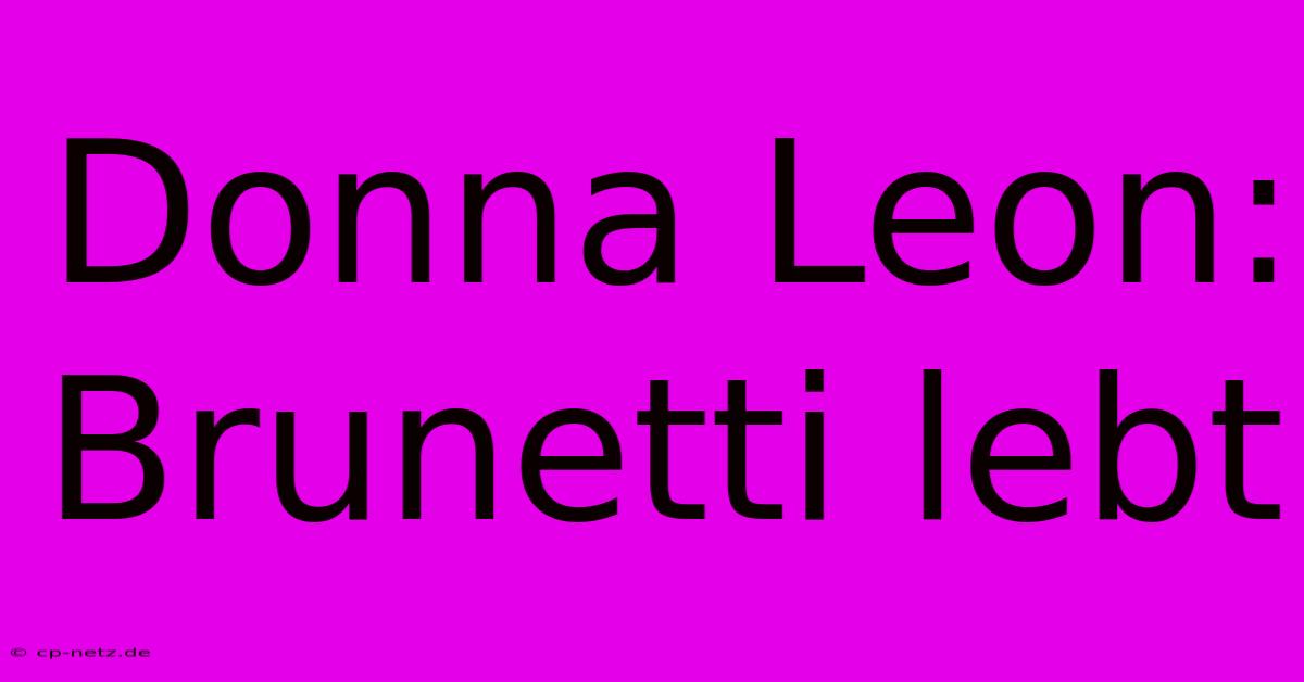 Donna Leon: Brunetti Lebt