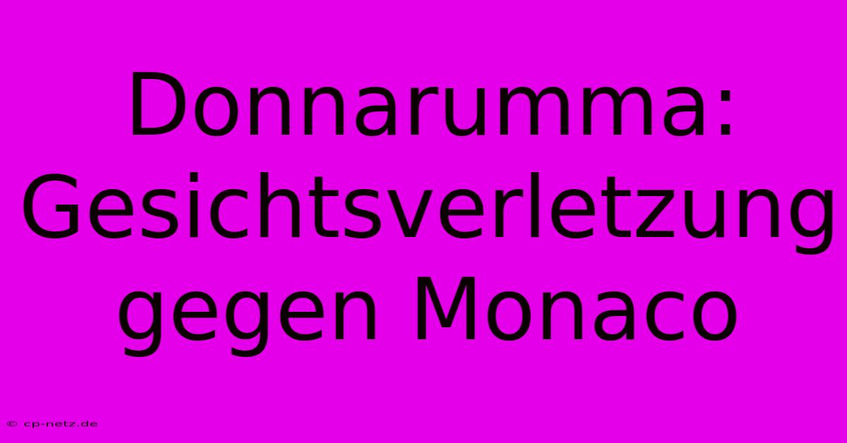 Donnarumma: Gesichtsverletzung Gegen Monaco