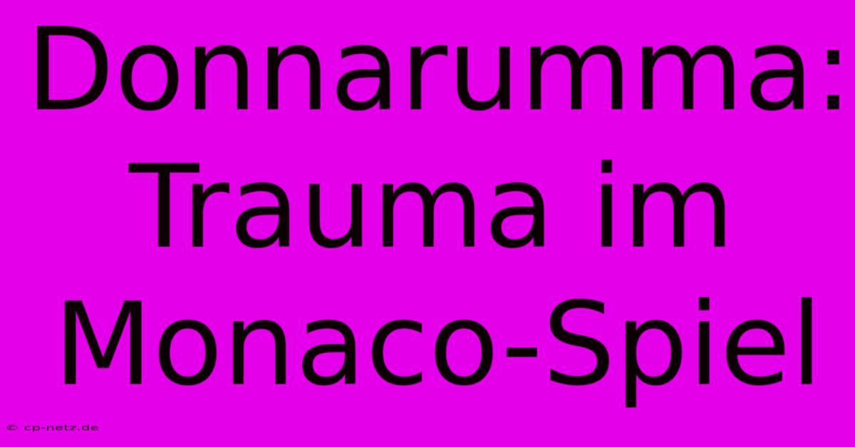 Donnarumma: Trauma Im Monaco-Spiel