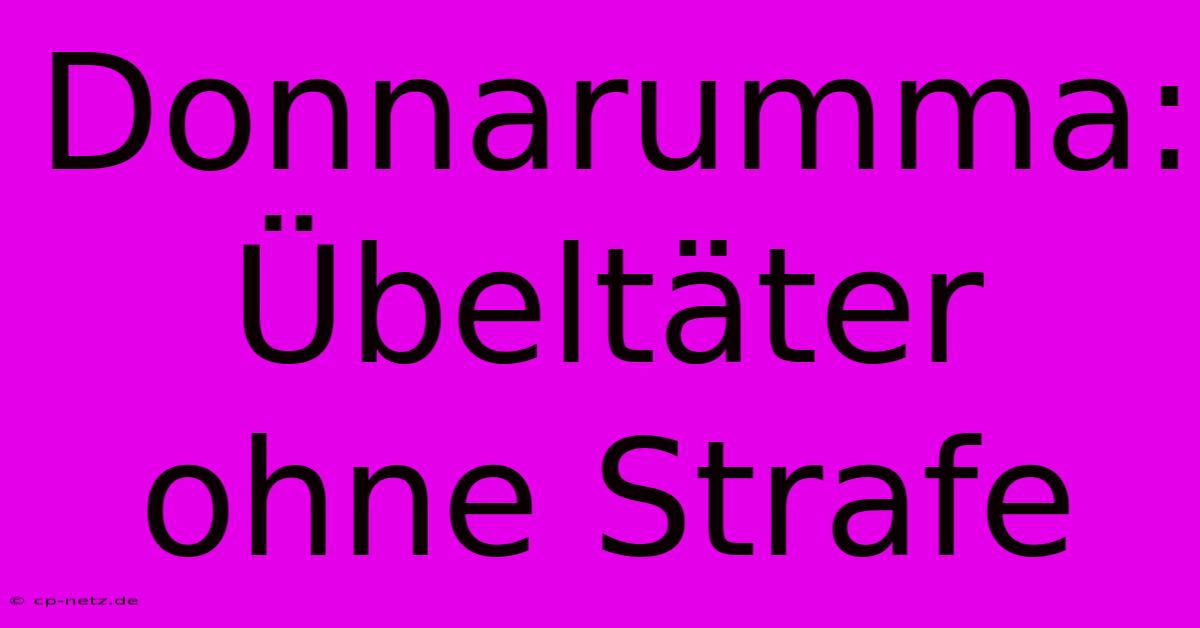 Donnarumma: Übeltäter Ohne Strafe