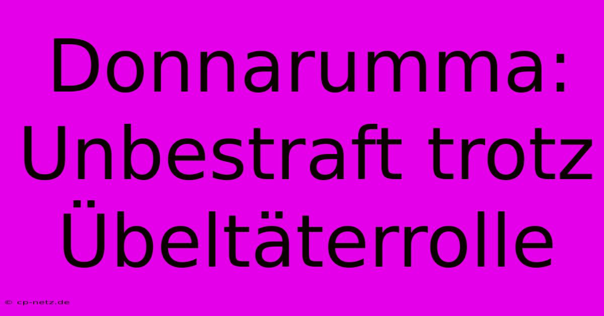 Donnarumma: Unbestraft Trotz Übeltäterrolle