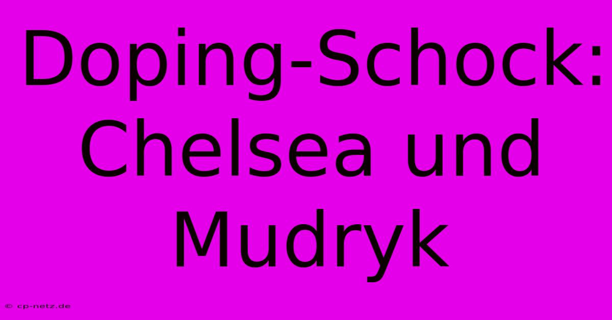 Doping-Schock: Chelsea Und Mudryk