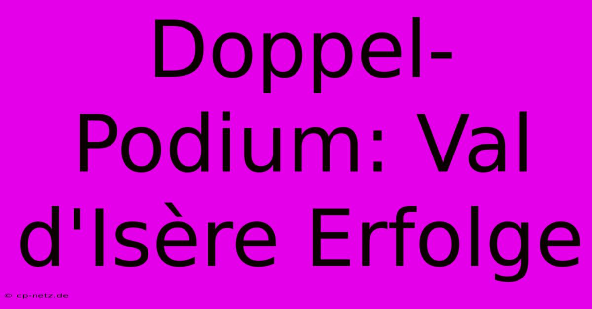 Doppel-Podium: Val D'Isère Erfolge