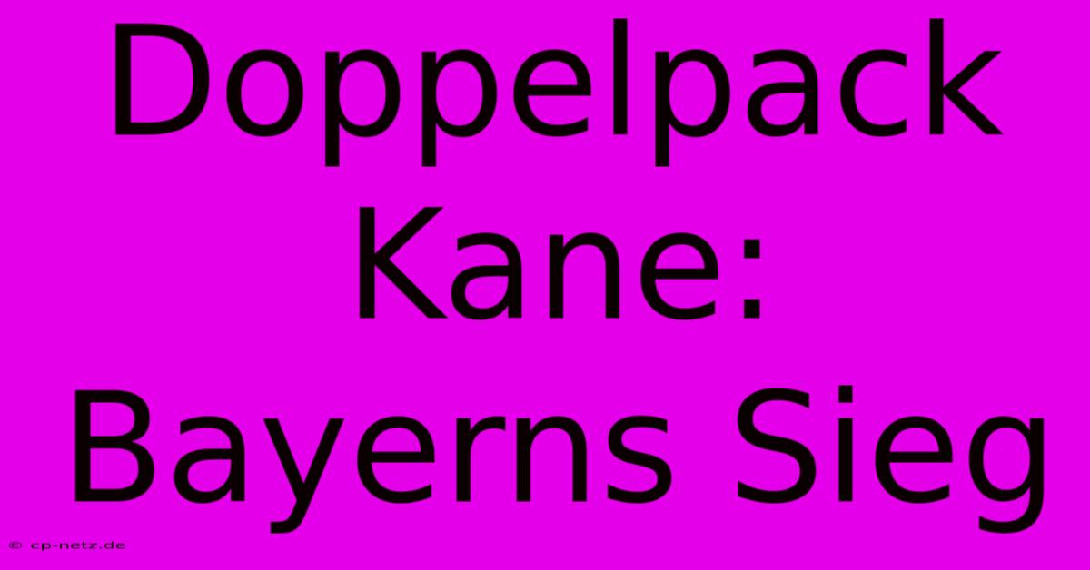 Doppelpack Kane: Bayerns Sieg