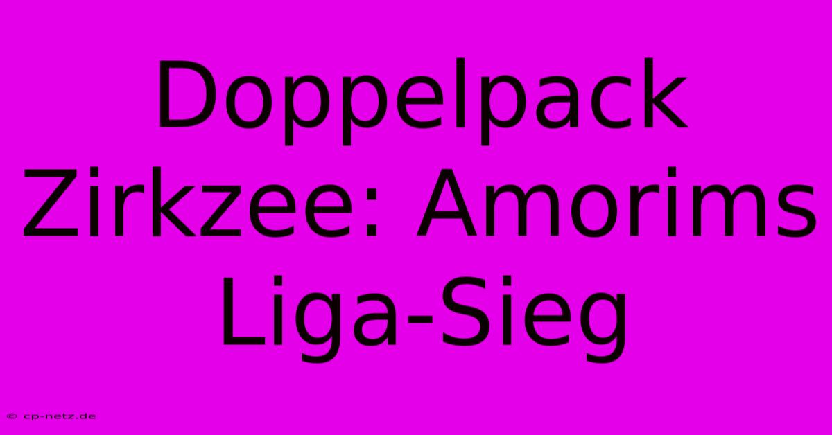 Doppelpack Zirkzee: Amorims Liga-Sieg