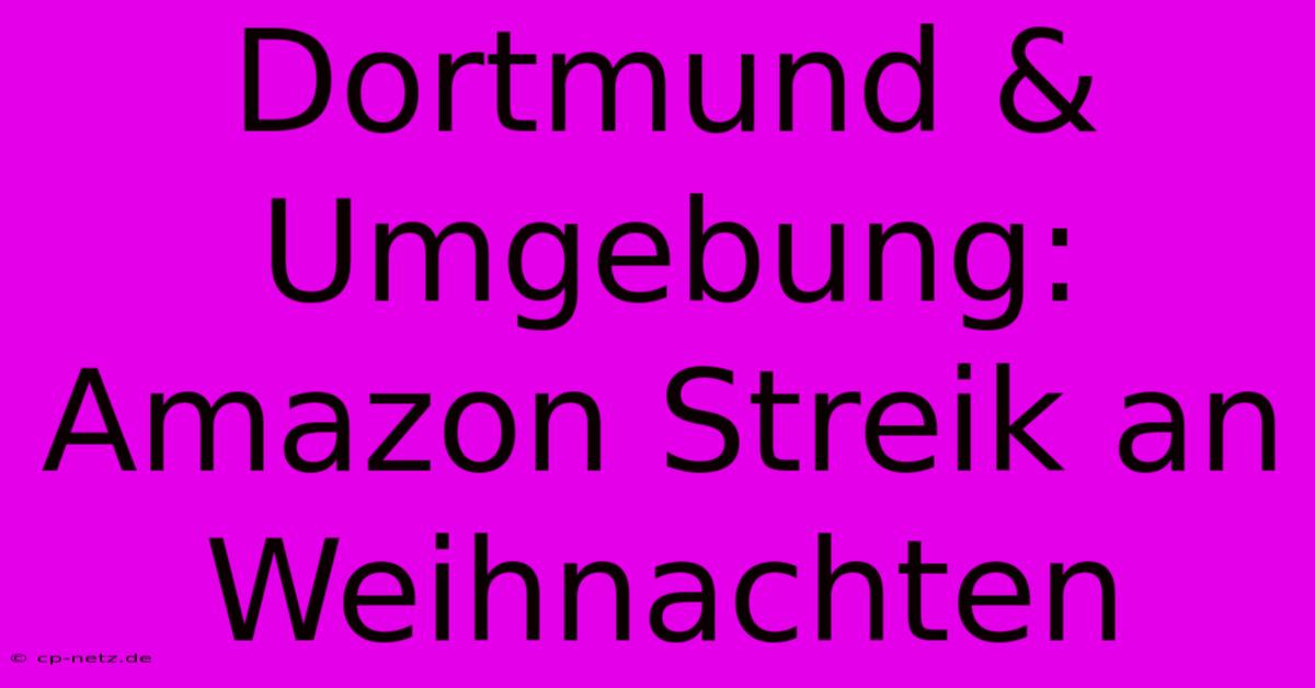 Dortmund & Umgebung: Amazon Streik An Weihnachten