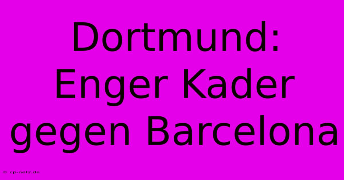 Dortmund: Enger Kader Gegen Barcelona