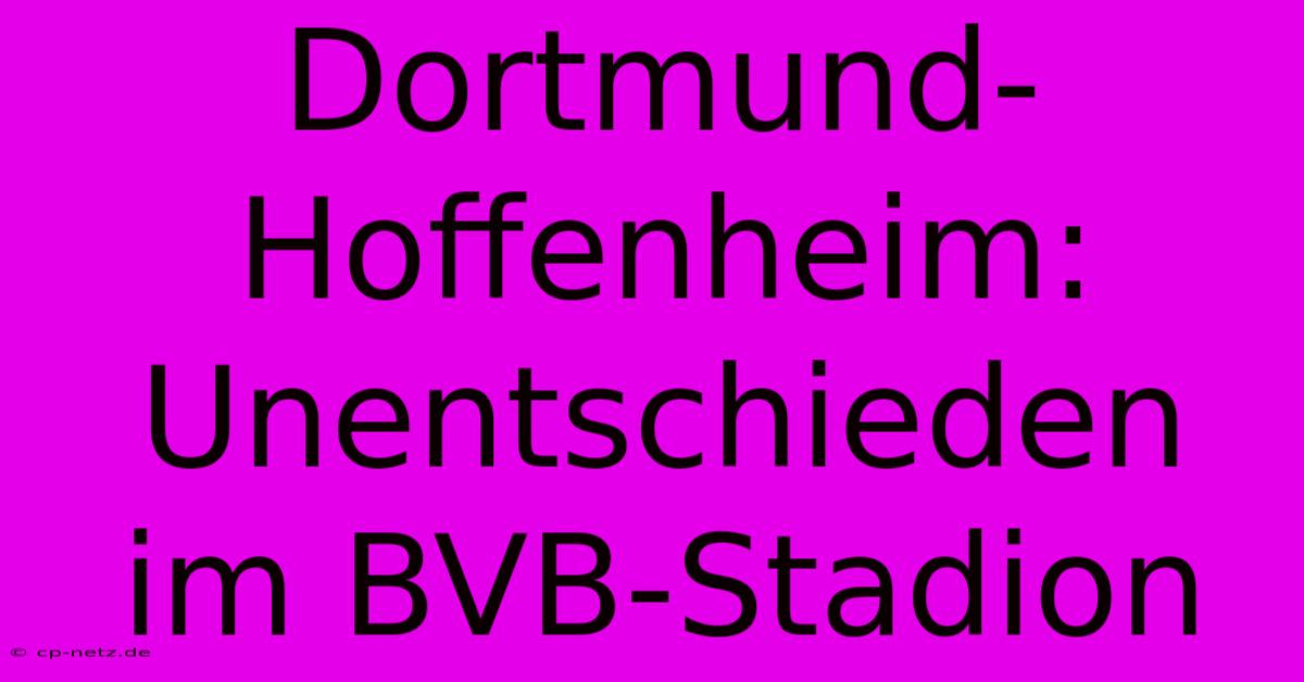 Dortmund-Hoffenheim: Unentschieden Im BVB-Stadion