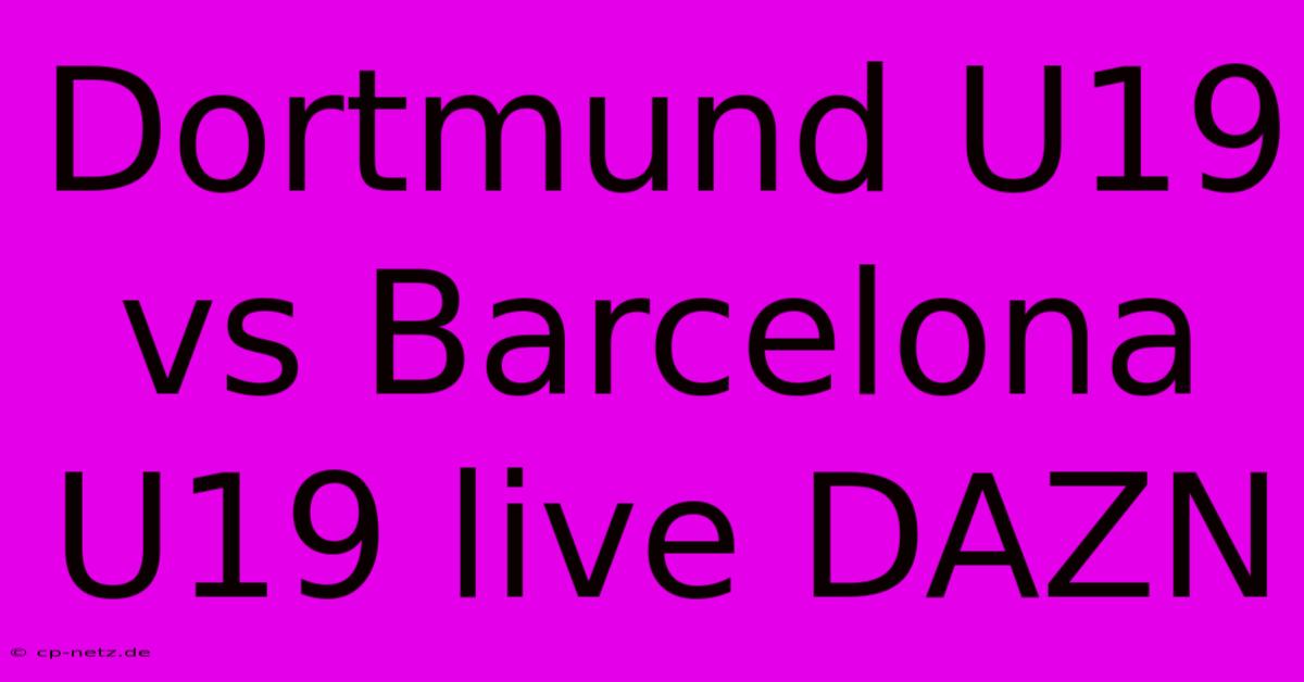 Dortmund U19 Vs Barcelona U19 Live DAZN