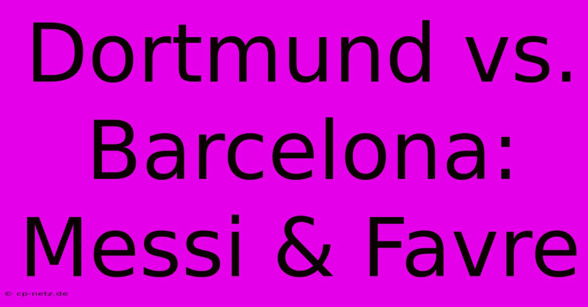 Dortmund Vs. Barcelona: Messi & Favre