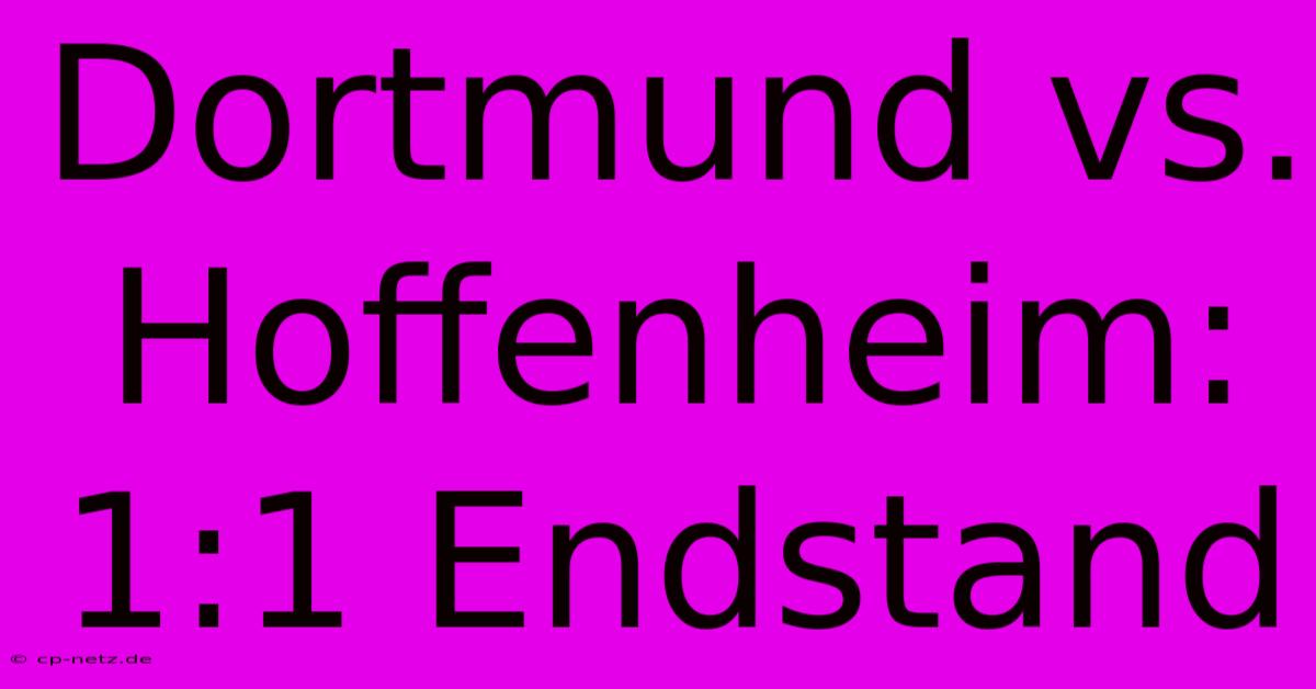 Dortmund Vs. Hoffenheim: 1:1 Endstand