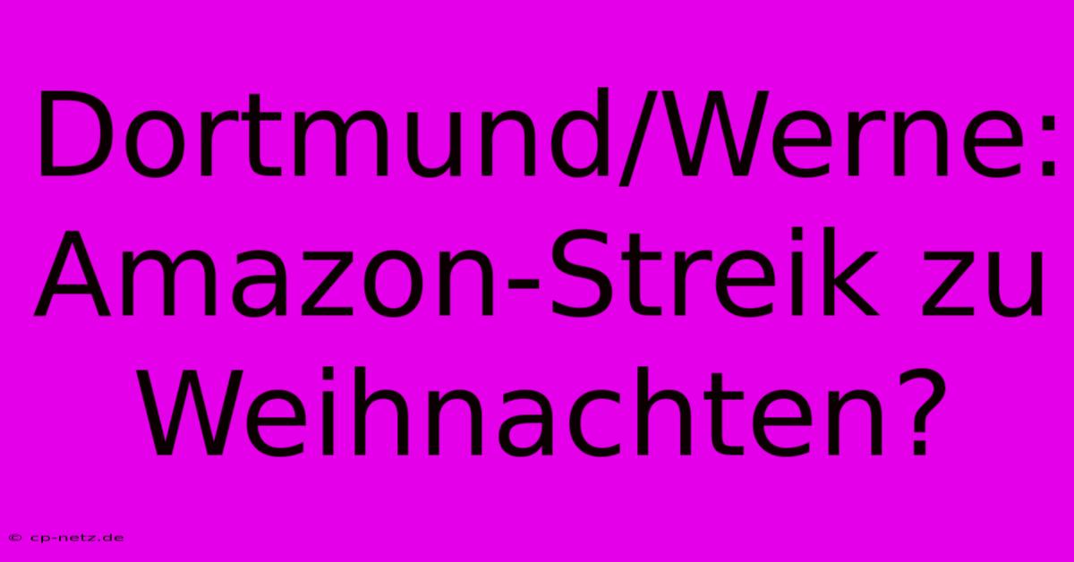 Dortmund/Werne: Amazon-Streik Zu Weihnachten?