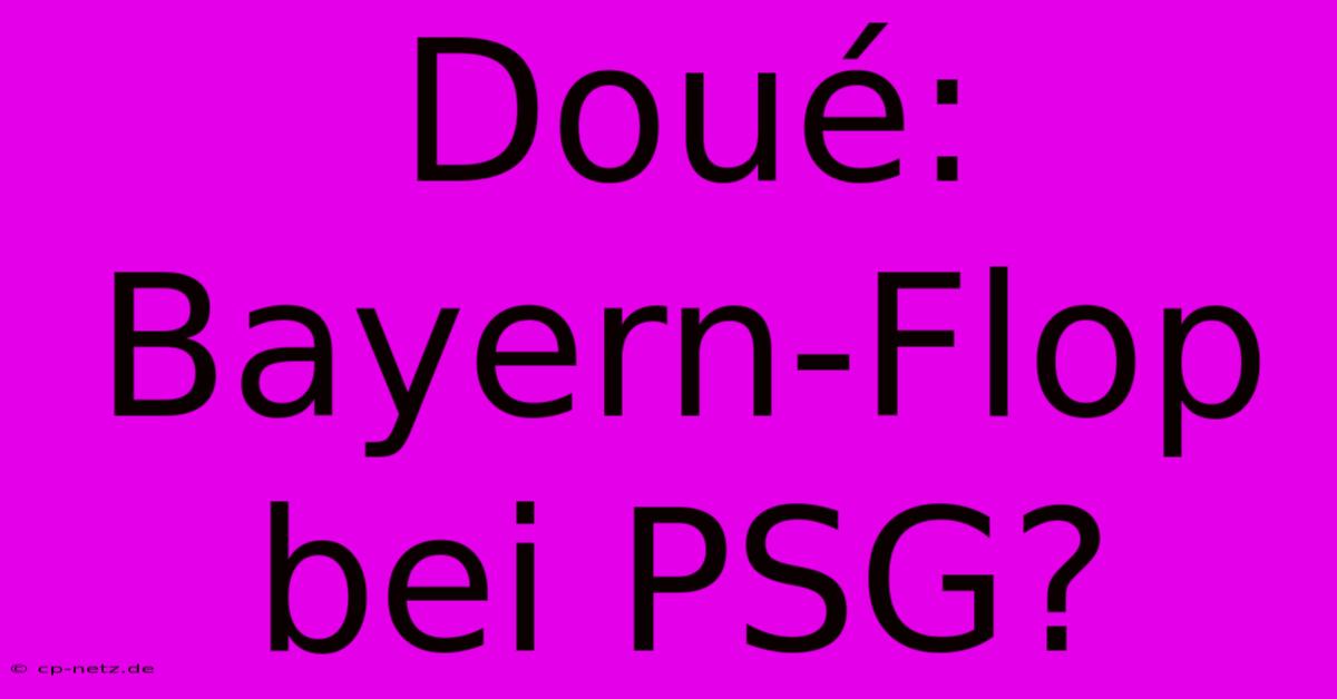 Doué: Bayern-Flop Bei PSG?