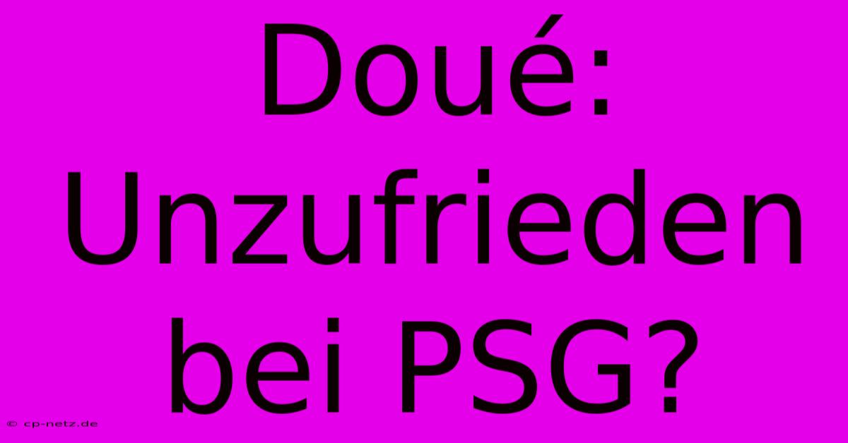 Doué: Unzufrieden Bei PSG?