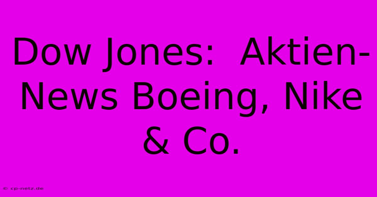 Dow Jones:  Aktien-News Boeing, Nike & Co.