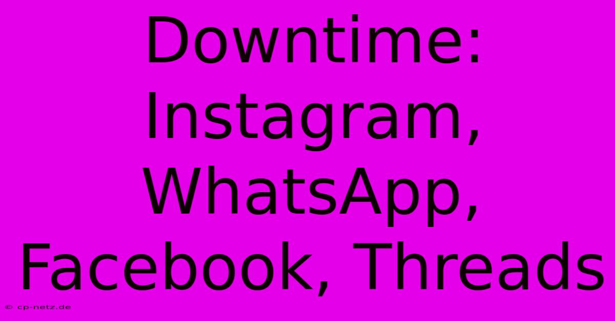 Downtime: Instagram, WhatsApp, Facebook, Threads