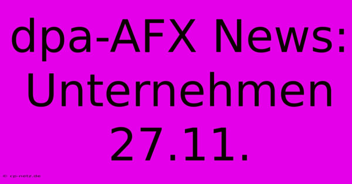 Dpa-AFX News: Unternehmen 27.11.