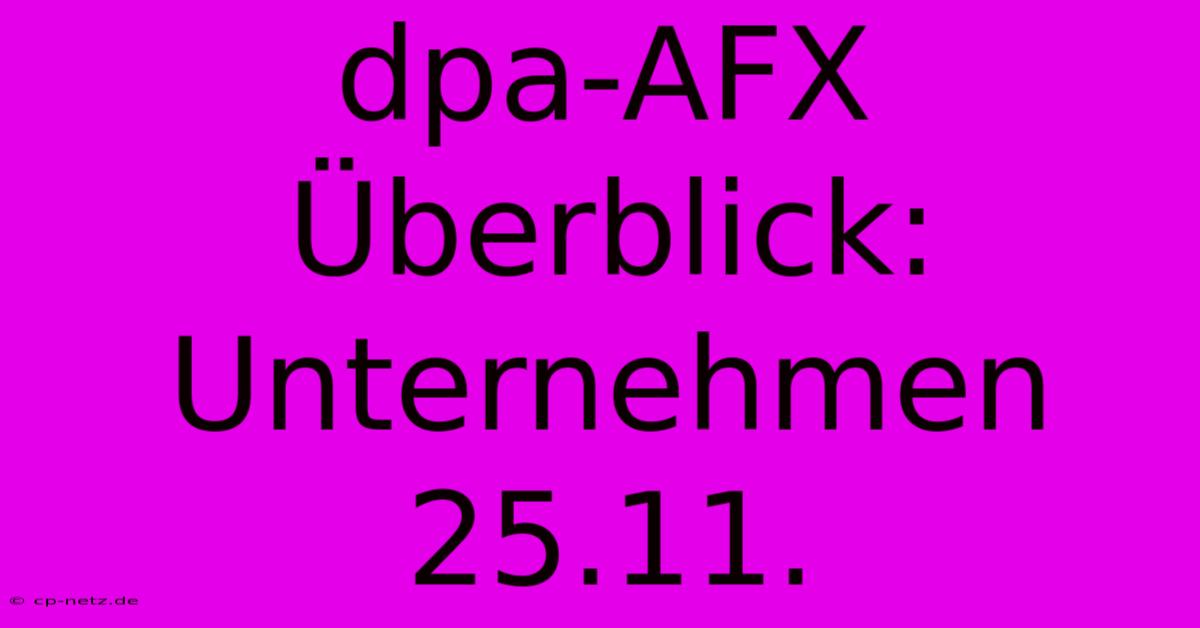 Dpa-AFX Überblick: Unternehmen 25.11.