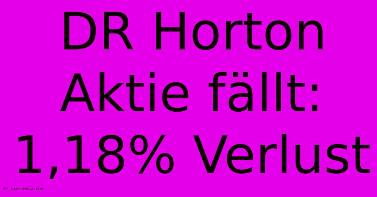 DR Horton Aktie Fällt: 1,18% Verlust