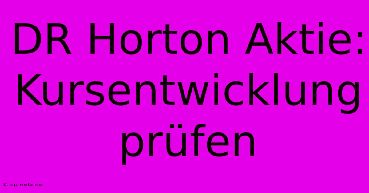 DR Horton Aktie: Kursentwicklung Prüfen