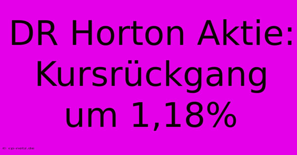 DR Horton Aktie: Kursrückgang Um 1,18%